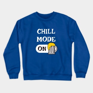 Chill Mode ON - beer drinking t-shirts and more designs Crewneck Sweatshirt